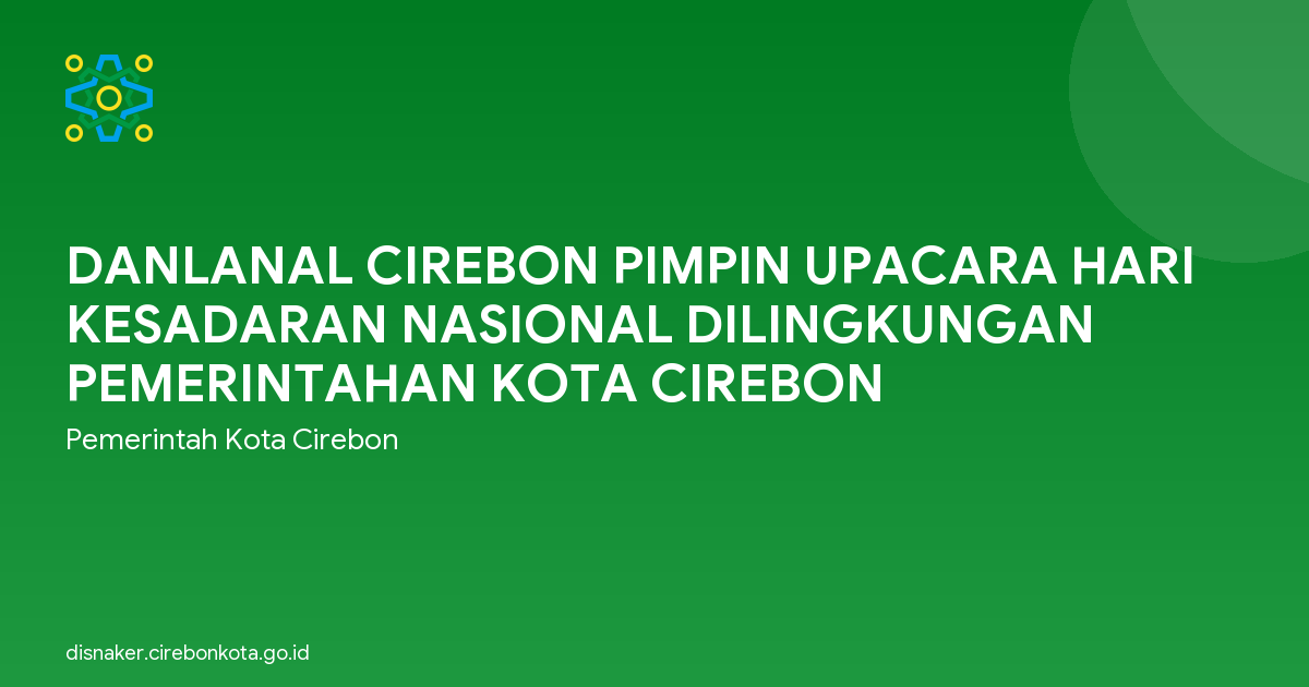 DANLANAL CIREBON PIMPIN UPACARA HARI KESADARAN NASIONAL DILINGKUNGAN PEMERINTAHAN KOTA CIREBON