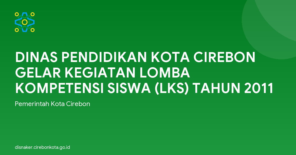 DINAS PENDIDIKAN KOTA CIREBON GELAR KEGIATAN LOMBA KOMPETENSI SISWA (LKS) TAHUN 2011