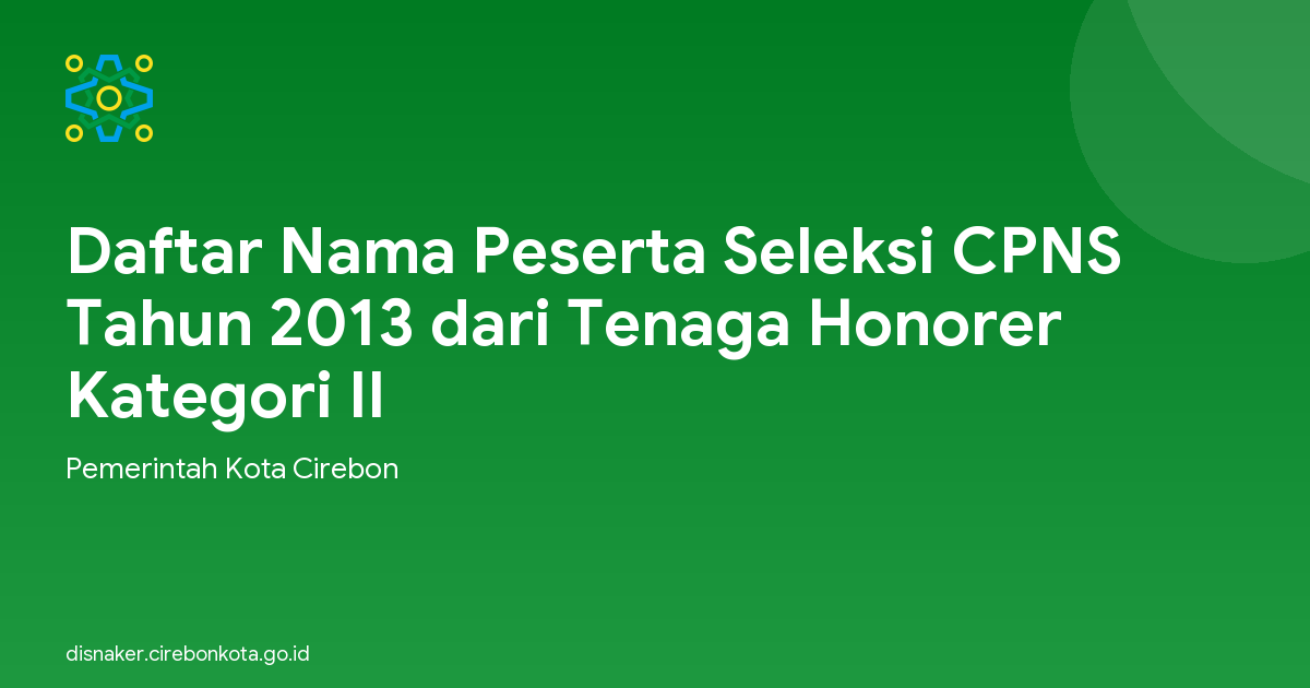 Daftar Nama Peserta Seleksi CPNS Tahun 2013 dari Tenaga Honorer Kategori II