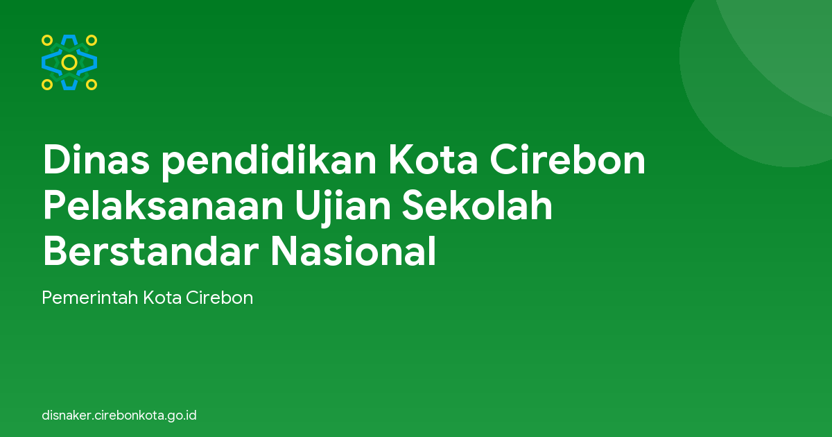 Dinas pendidikan Kota Cirebon Pelaksanaan Ujian Sekolah Berstandar Nasional
