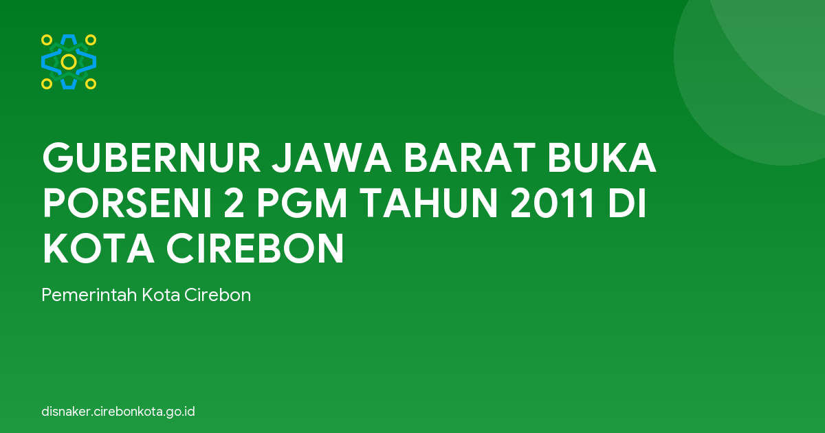 GUBERNUR JAWA BARAT BUKA PORSENI 2 PGM TAHUN 2011 DI KOTA CIREBON