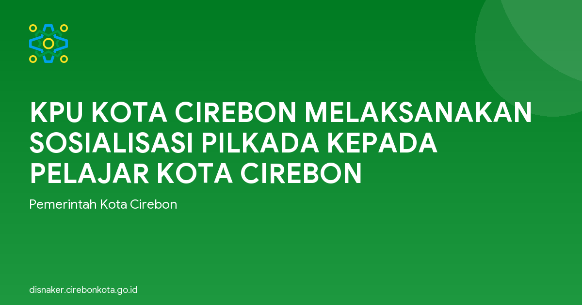 KPU KOTA CIREBON MELAKSANAKAN SOSIALISASI PILKADA KEPADA PELAJAR KOTA CIREBON