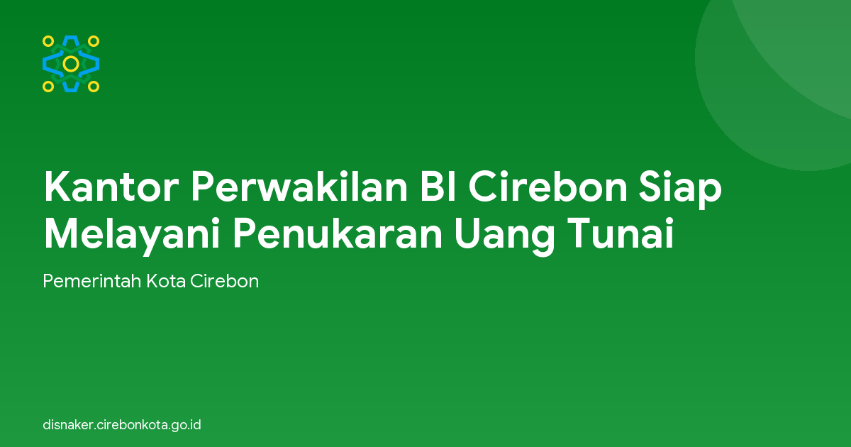 Kantor Perwakilan BI Cirebon Siap Melayani Penukaran Uang Tunai
