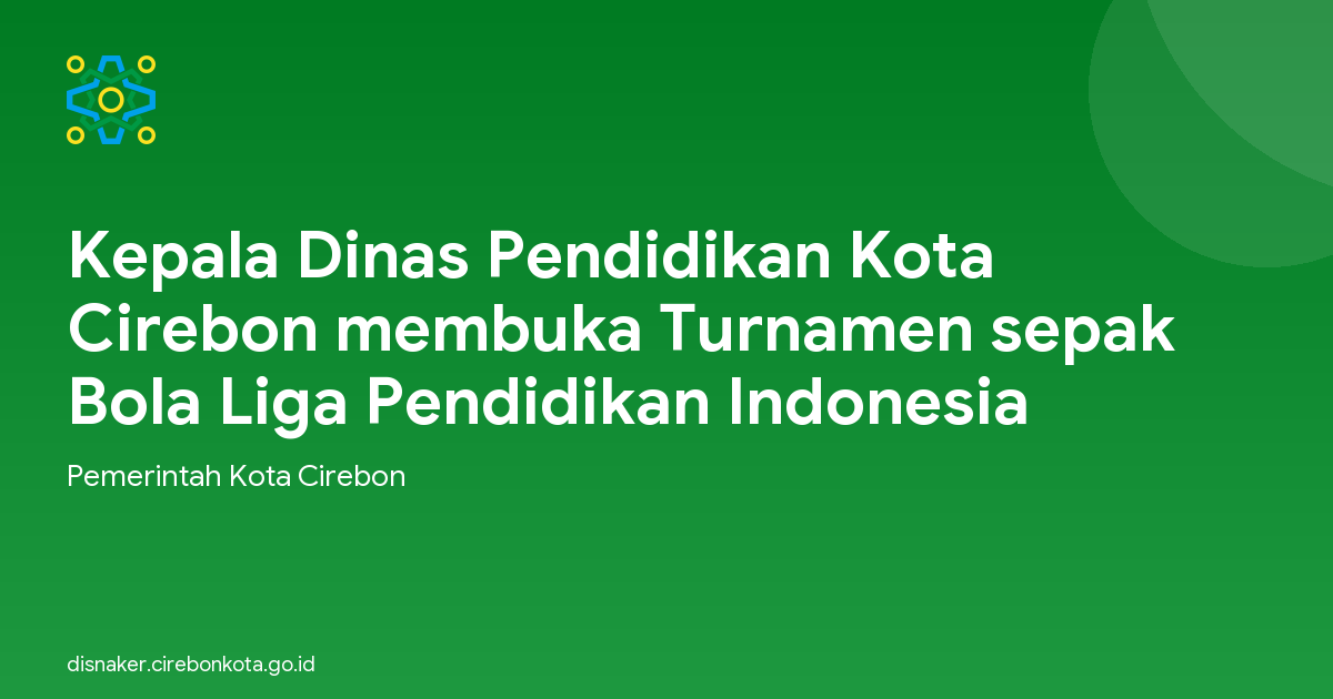 Kepala Dinas Pendidikan Kota Cirebon membuka Turnamen sepak Bola Liga Pendidikan Indonesia