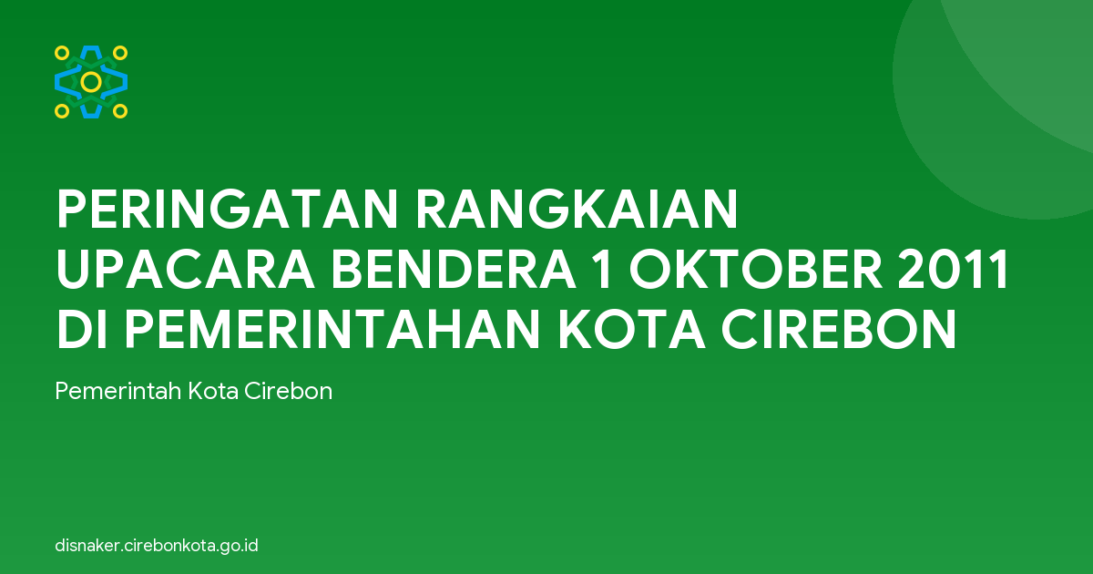 PERINGATAN RANGKAIAN UPACARA BENDERA 1 OKTOBER 2011 DI PEMERINTAHAN KOTA CIREBON