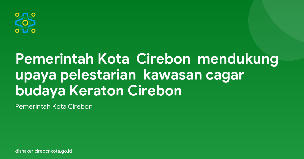 Pemerintah Kota  Cirebon  mendukung upaya pelestarian  kawasan cagar budaya Keraton Cirebon