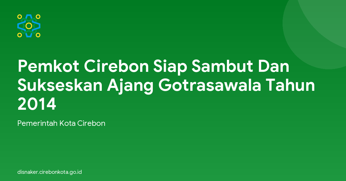 Pemkot Cirebon Siap Sambut Dan Sukseskan Ajang Gotrasawala Tahun 2014
