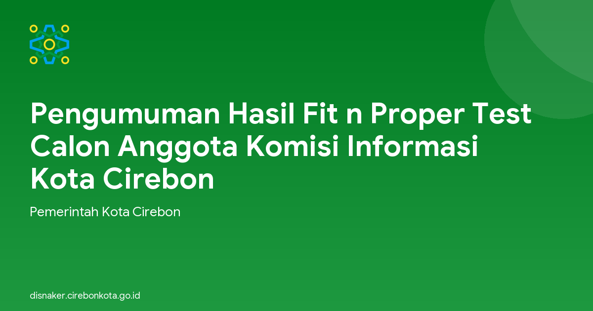 Pengumuman Hasil Fit n Proper Test Calon Anggota Komisi Informasi Kota Cirebon