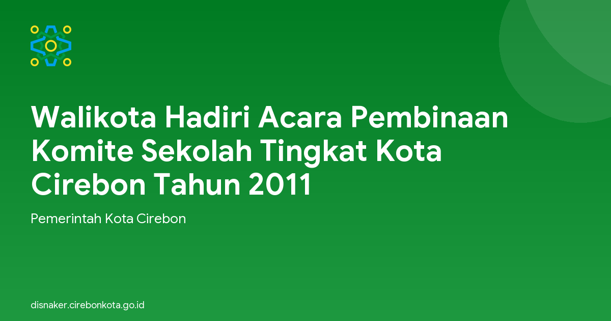 Walikota Hadiri Acara Pembinaan Komite Sekolah Tingkat Kota Cirebon Tahun 2011